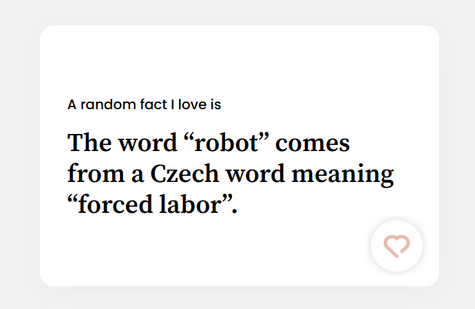 A random fact I love is the word robot comes