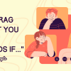 100 Relatable “I’ll Brag About You to My Friends If” Hinge Prompt Answers
