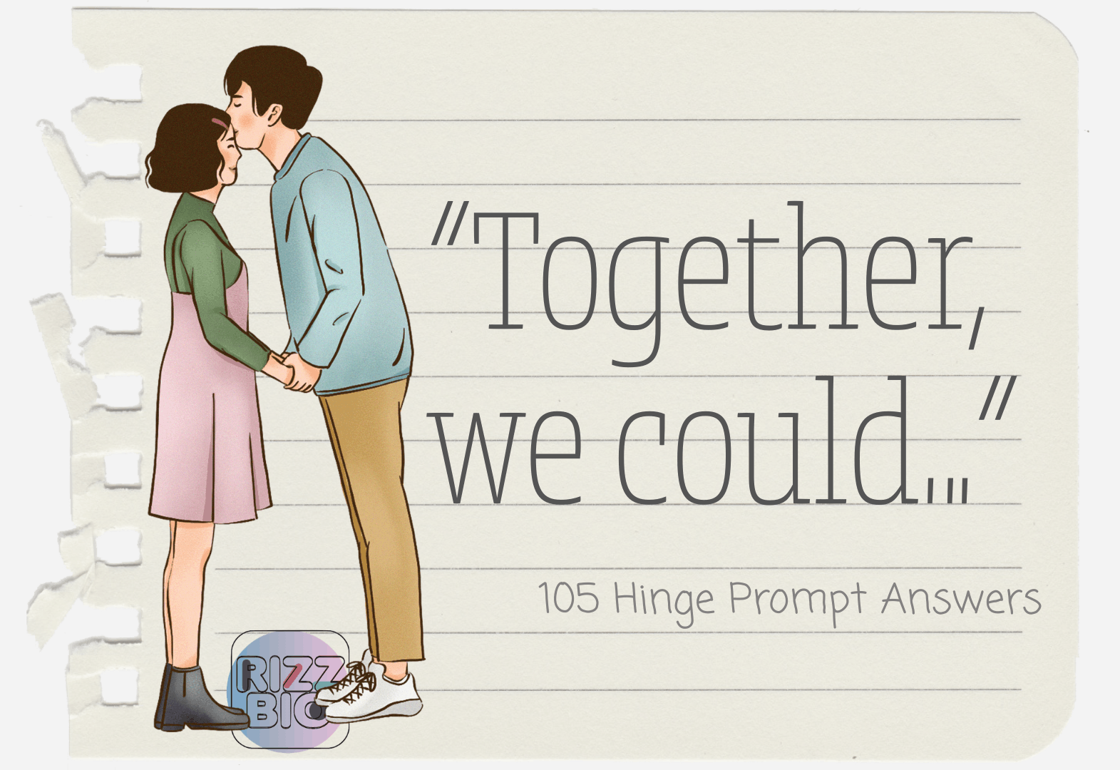 105 Prompt Answers for “Together, we could…” on Hinge for Boys & Girls