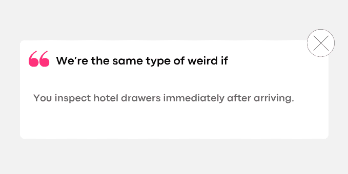 We’re the same type of weird if
