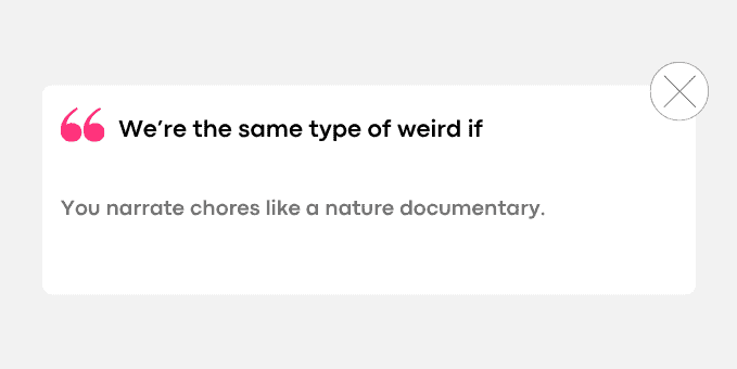 We’re the same type of weird if
