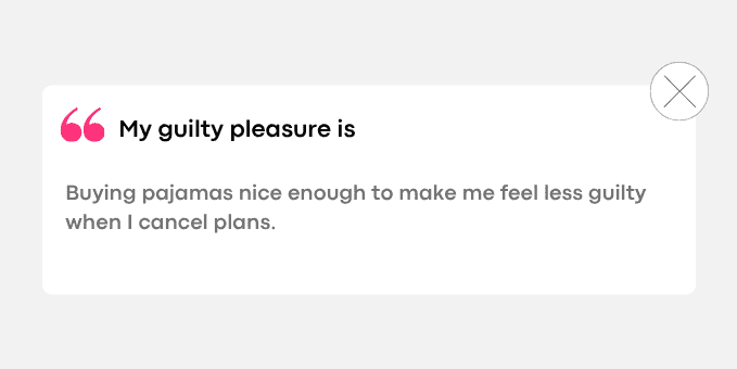 Buying pajamas nice enough to make me feel less guilty when I cancel plans.