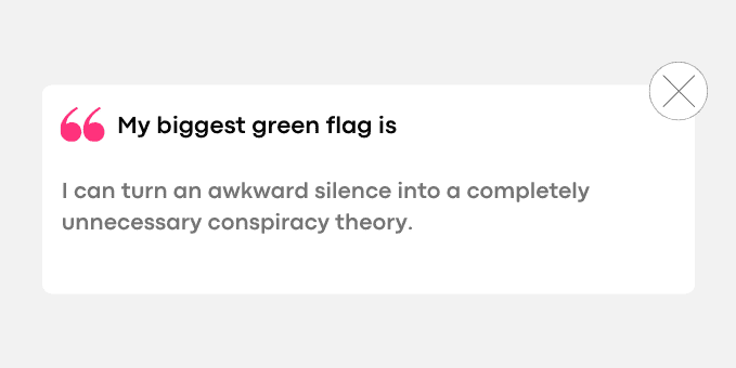 I can turn an awkward silence into a completely unnecessary conspiracy theory.