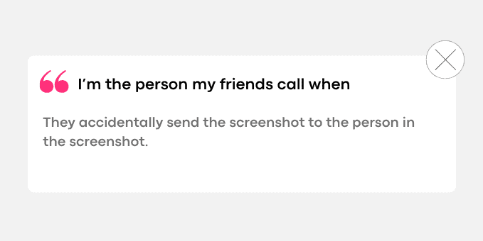 They accidentally send the screenshot to the person in the screenshot.