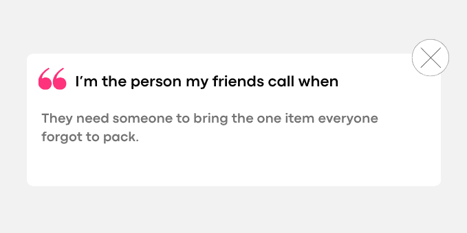 They need someone to bring the one item everyone forgot to pack.