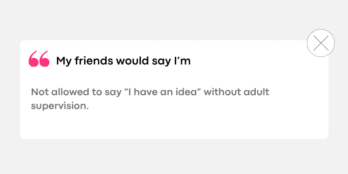 1. Not allowed to say “I have an idea” without adult supervision.