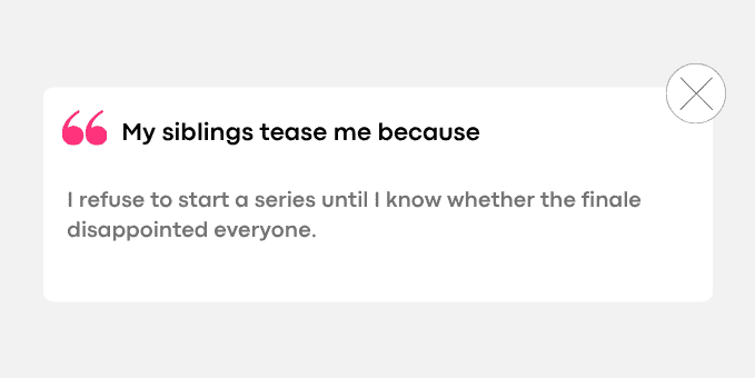 2. I refuse to start a series until I know whether the finale disappointed everyone.