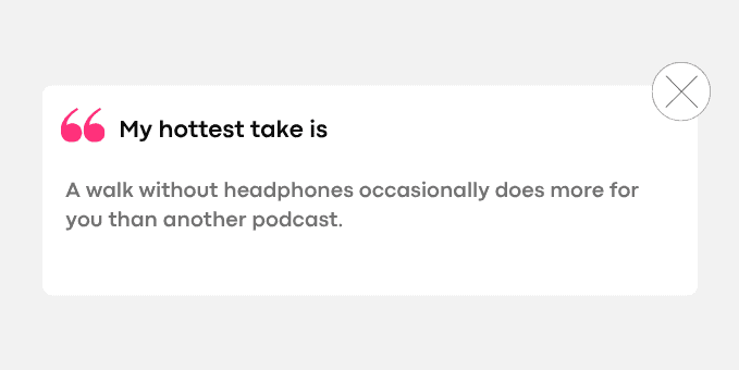 3. A walk without headphones occasionally does more for you than another podcast.