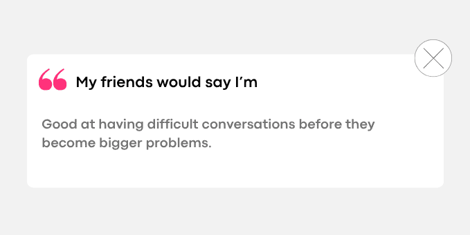 3. Good at having difficult conversations before they become bigger problems.