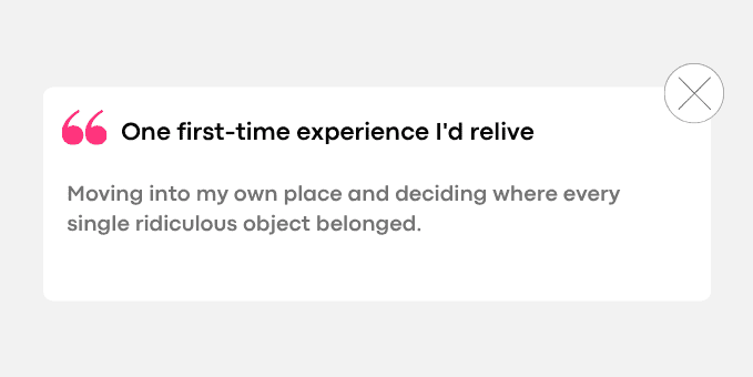 3. Moving into my own place and deciding where every single ridiculous object belonged.
