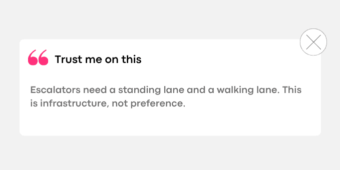 4. Escalators need a standing lane and a walking lane. This is infrastructure, not preference.