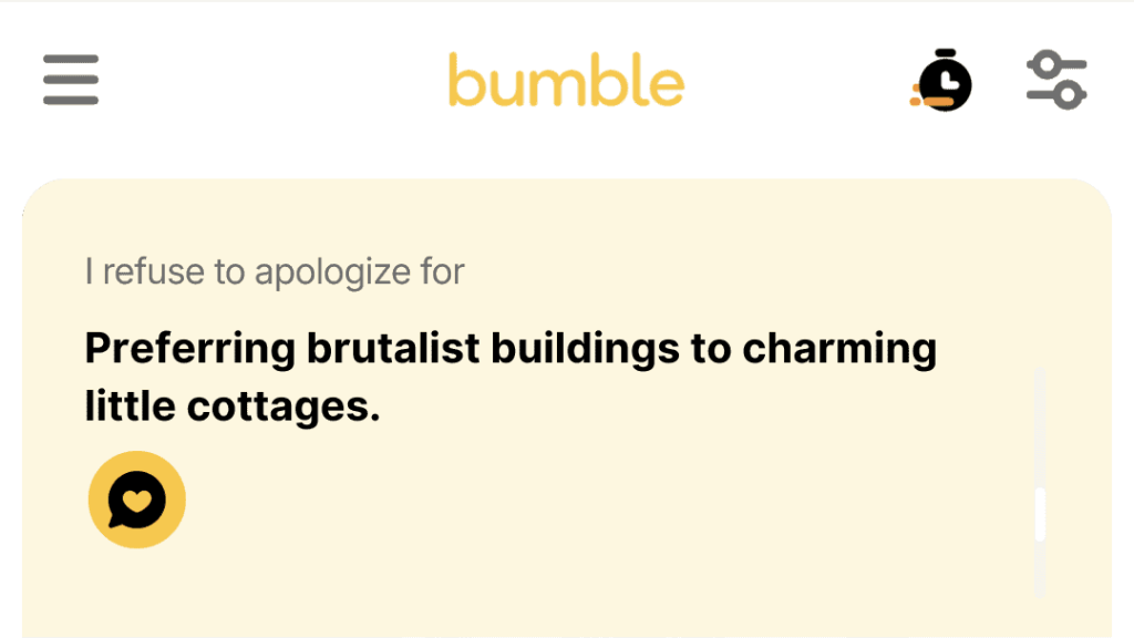 4. Preferring brutalist buildings to charming little cottages.