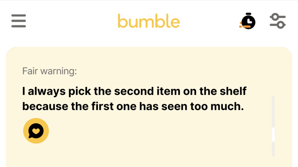 I always pick the second item on the shelf because the first one has seen too much.