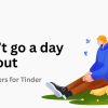 100 Non-Basic “I Can’t Go a Day Without” Tinder Prompt Answers