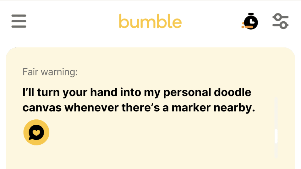 I’ll turn your hand into my personal doodle canvas whenever there’s a marker nearby.
