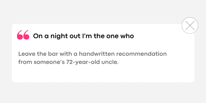 Leave the bar with a handwritten recommendation from someone’s 72-year-old uncle.