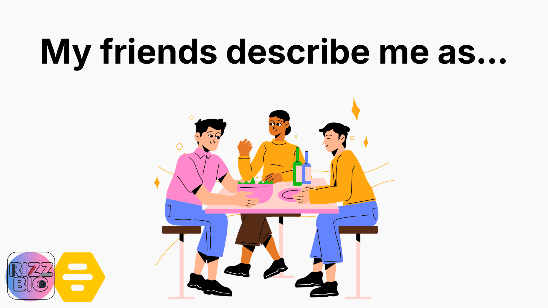 My friends describe me as