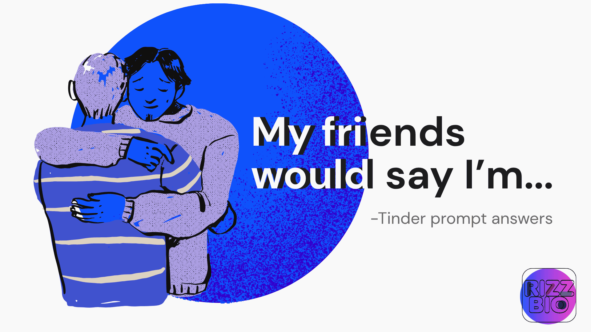 My friends would say I’m