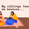 105 Wholesome “My Siblings Tease Me Because” Tinder Prompt Answers