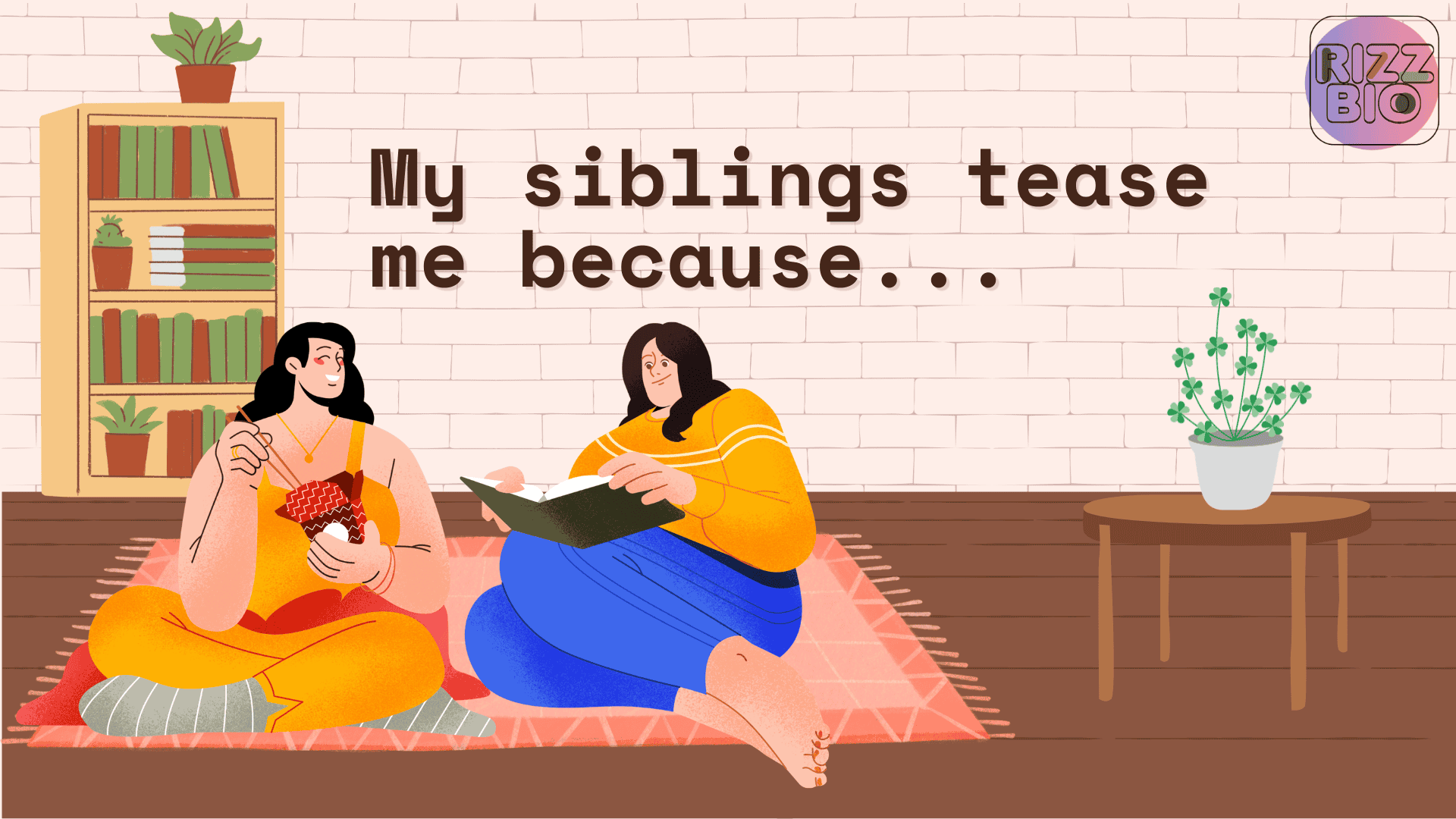 My siblings tease me because
