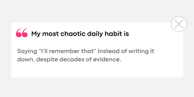Saying “I’ll remember that” instead of writing it down, despite decades of evidence.