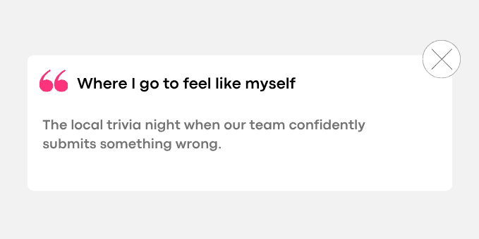 The local trivia night when our team confidently submits something wrong.