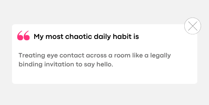 Treating eye contact across a room like a legally binding invitation to say hello.