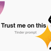 98 Magnetic “Trust Me On This” Tinder Prompt Answers