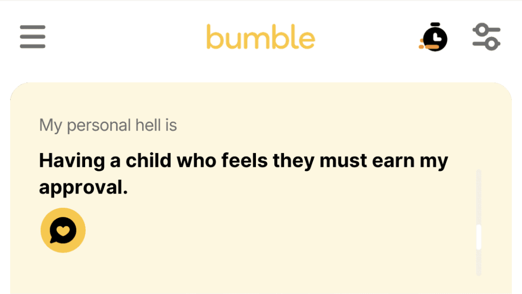 1. Having a child who feels they must earn my approval.