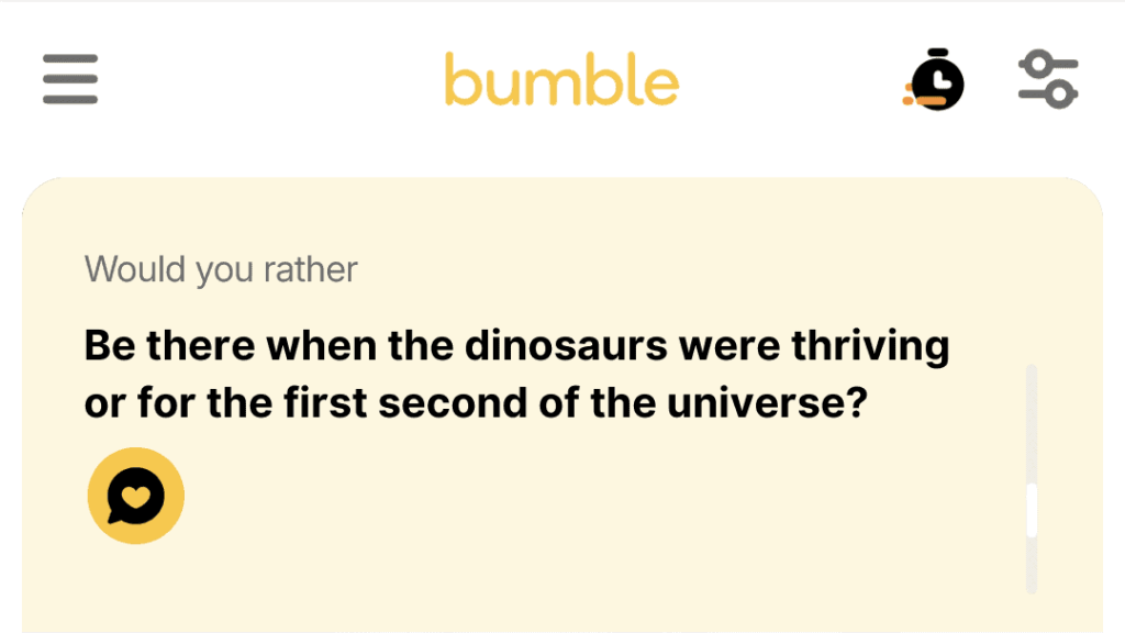 3. Be there when the dinosaurs were thriving or for the first second of the universe