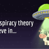 100 Fun “A Conspiracy Theory I Believe In” Bumble Prompt Answers