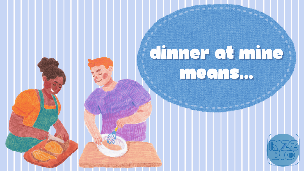 93 Adorable “Dinner At Mine Means” Bumble Prompt Answers