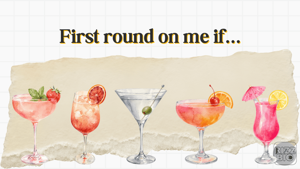 100+ Playful “First Round on Me if” Bumble Prompt Answers