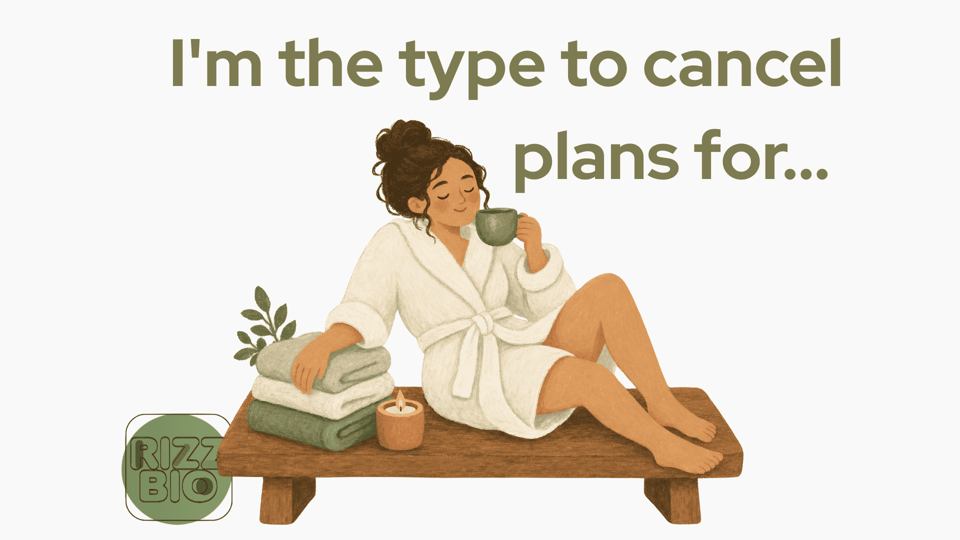 I'm the type to cancel plans for