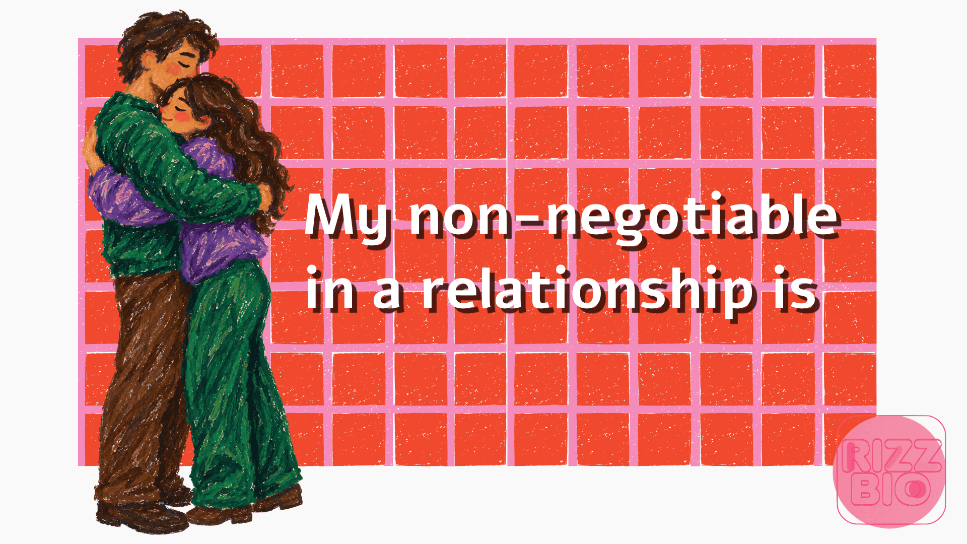 100 Meaningful “My Non-Negotiable In a Relationship Is” Bumble Prompt Answers
